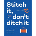 Stitch It, Don't Ditch It: Simple Hand-Sewn Repairs to Help You Love Your Clothes for Longer