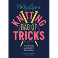 Patty Lyons' Knitting Bag of Tricks: Over 70 Sanity Saving Hacks for Better Knitting